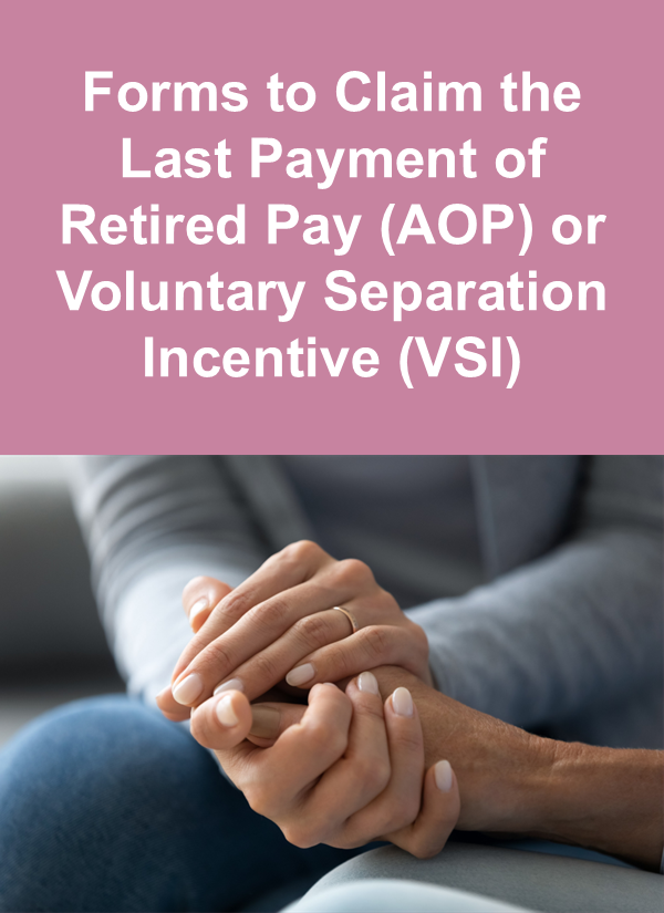 Click this image to go to forms to claim the last payment of retired pay or voluntary separation incentive Click this image to go to forms to claim the last payment of retired pay or voluntary separation incentive